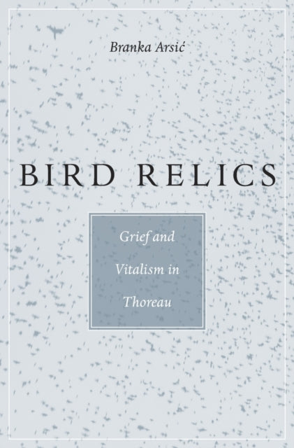 Book cover of: Bird Relics. By: Branka Arsić