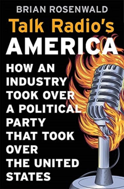 Book cover of: Talk Radio’s America. By: Brian Rosenwald