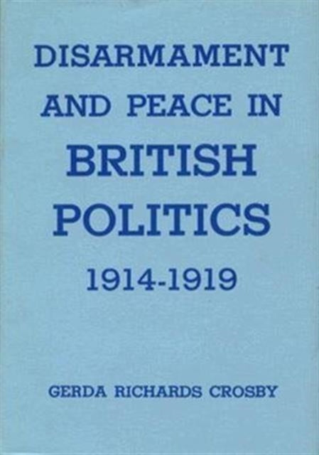 Book cover of: Disarmament and Peace in British Politics, 1914-1919. By: Gerda Richards Crosby