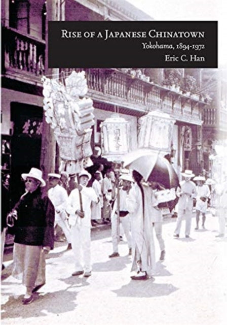 Book cover of: Rise of a Japanese Chinatown. By: Eric C. Han