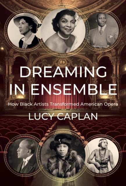 Dreaming in Ensemble, How Black Artists Transformed American Opera 9780674268517 Lucy Caplan