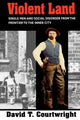 Book cover of: Violent Land. By: David T. Courtwright