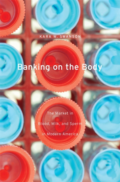 Book cover of: Banking on the Body. By: Kara W. Swanson
