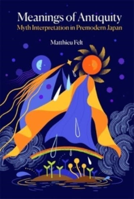 Book cover of: Meanings of Antiquity. By: Matthieu Felt