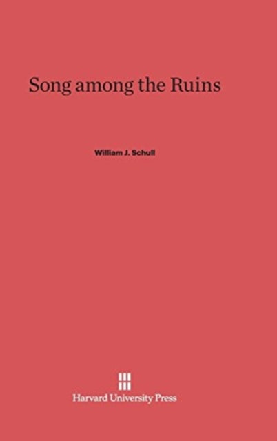 Book cover of: Song Among the Ruins. By: William J. Schull