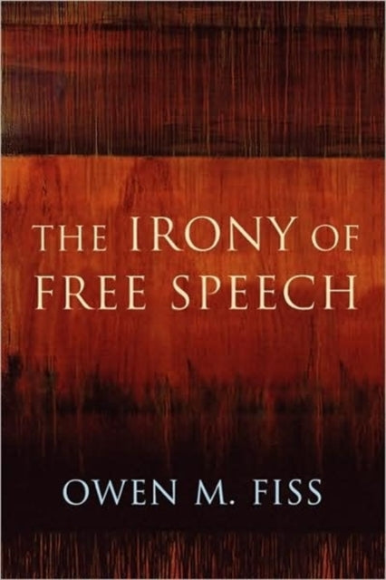 Book cover of: Irony of Free Speech. By: Owen M. Fiss