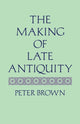 Book cover of: Making of Late Antiquity. By: Peter Brown