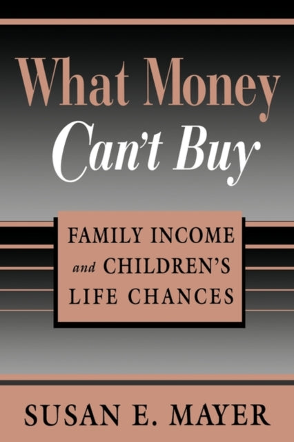 Book cover of: What Money Can’t Buy. By: Susan E. Mayer