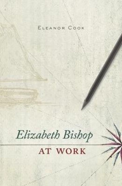 Book cover of: Elizabeth Bishop at Work. By: Eleanor Cook