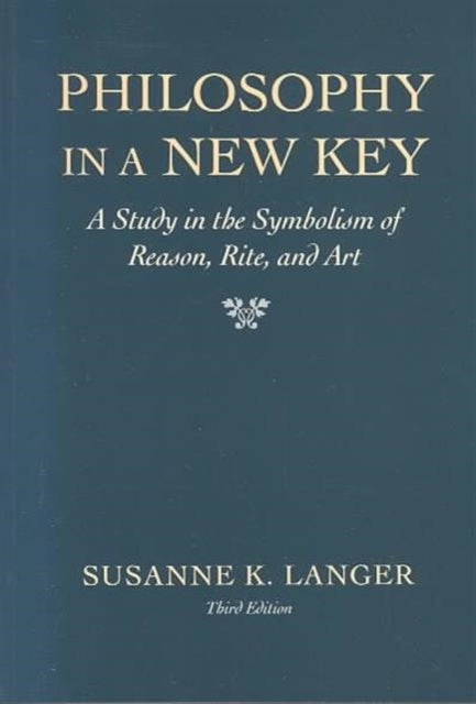 Book cover of: Philosophy in a New Key. By: Susanne Katherina Knauth Langer