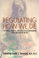 Book cover of: Regulating How We Die. By: Linda L. Emanuel