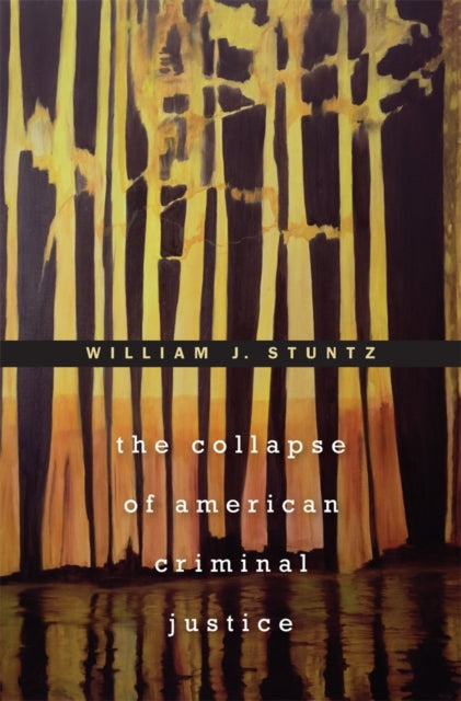 Book cover of: Collapse of American Criminal Justice. By: William J. Stuntz