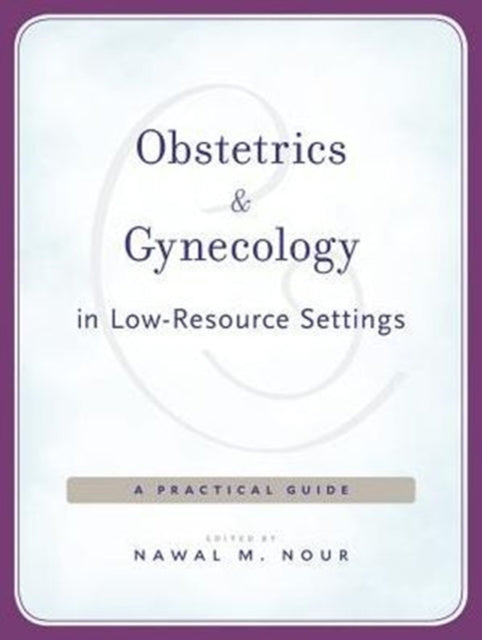 Book cover of: Obstetrics and Gynecology in Low-Resource Settings. By: Nawal M. Nour