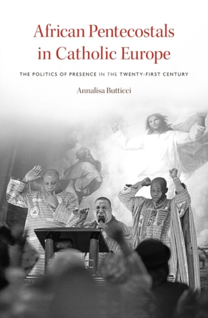 Book cover of: African Pentecostals in Catholic Europe. By: Annalisa Butticci
