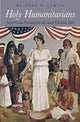 Book cover of: Holy Humanitarians. By: Heather D. Curtis