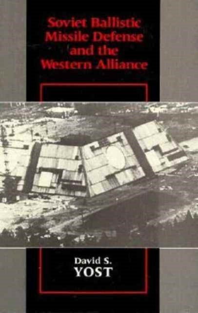 Book cover of: Soviet Ballistic Missile Defense and the Western Alliance