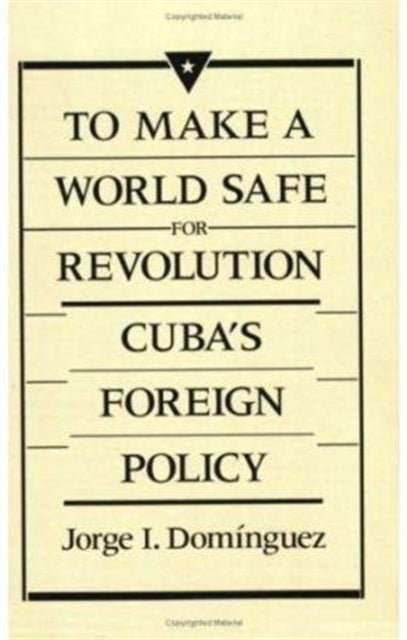 Book cover of: To Make a World Safe for Revolution. By: Jorge Dominguez