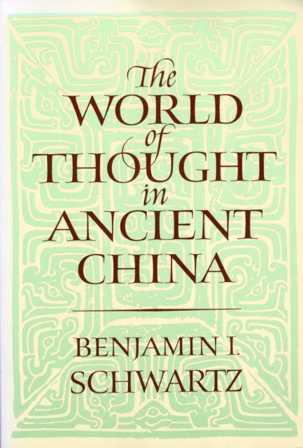 Book cover of: World of Thought in Ancient China. By: Benjamin I. Schwartz
