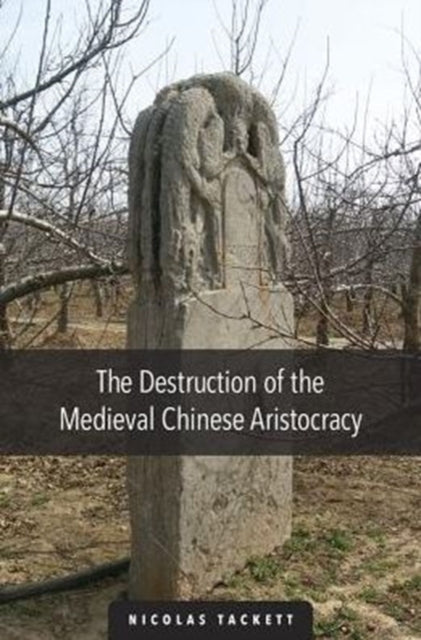 Book cover of: Destruction of the Medieval Chinese Aristocracy. By: Nicolas Tackett