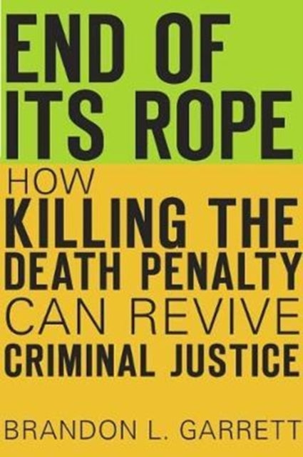 Book cover of: End of Its Rope. By: Brandon L. Garrett