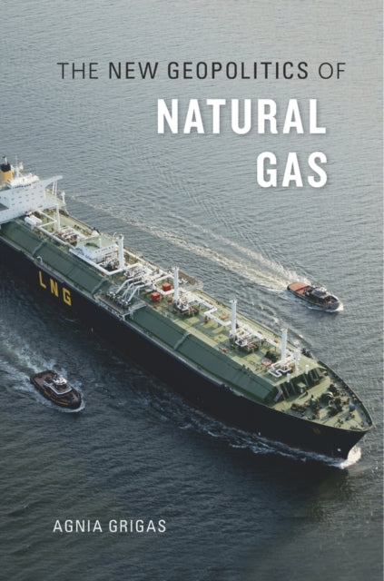 Book cover of: New Geopolitics of Natural Gas. By: Agnia Grigas