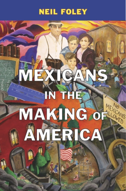 Book cover of: Mexicans in the Making of America. By: Neil Foley