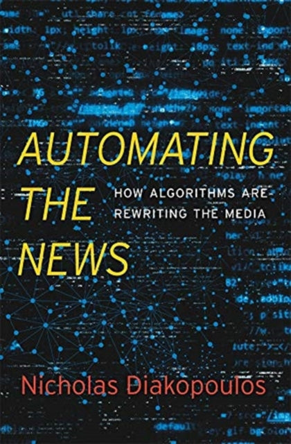 Book cover of: Automating the News. By: Nicholas Diakopoulos