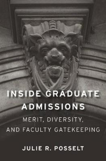 Book cover of: Inside Graduate Admissions. By: Julie R. Posselt