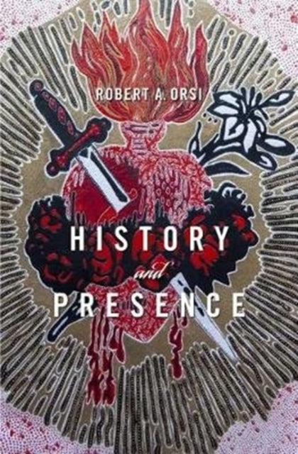 Book cover of: History and Presence. By: Robert A. Orsi