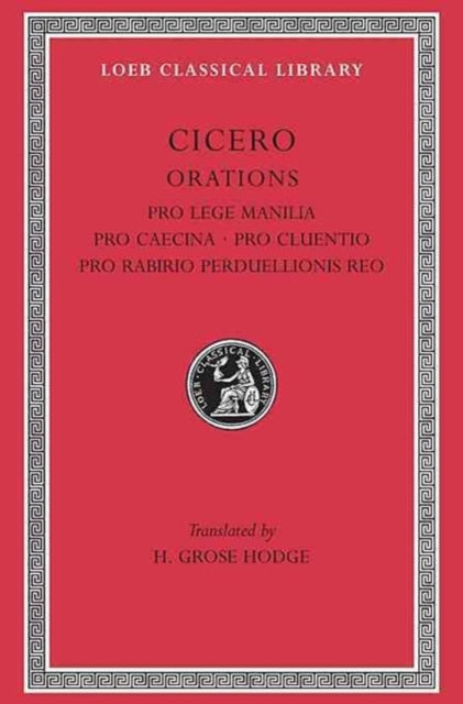 Pro Lege Manilia. Pro Caecina. Pro Cluentio. Pro Rabirio Perduellionis Reo