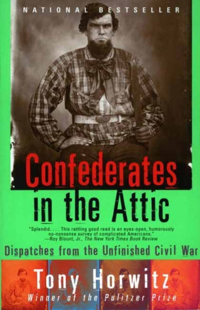 Book cover of: Confederates in the Attic. By: Tony Horwitz