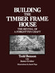 Book cover of: Building the Timber Frame House. By: Tedd Benson