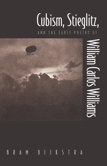 Book cover of: Cubism, Stieglitz, and the Early Poetry of William Carlos Williams. By: Bram Dijkstra
