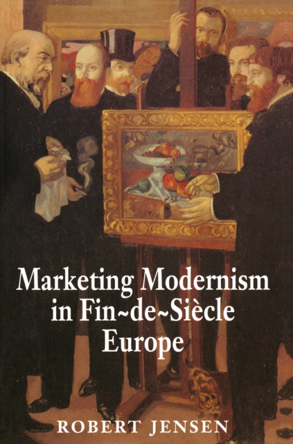 Book cover of: Marketing Modernism in Fin-de-Siecle Europe