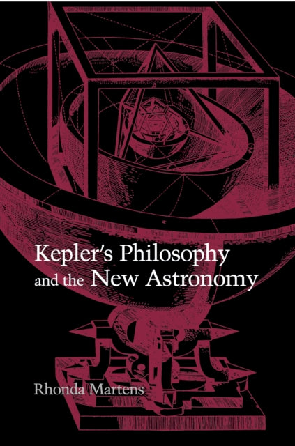 Book cover of: Kepler's Philosophy and the New Astronomy. By: Rhonda Martens