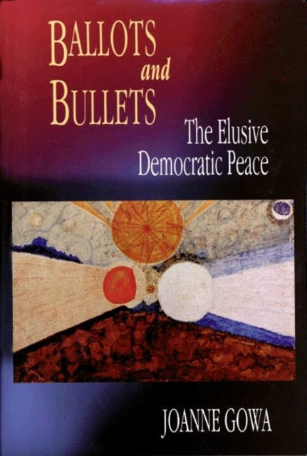 Book cover of: Ballots and Bullets. By: Joanne Gowa