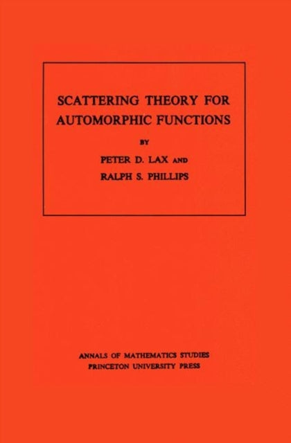 Book cover of: Scattering Theory for Automorphic Functions. By: Peter D. Lax