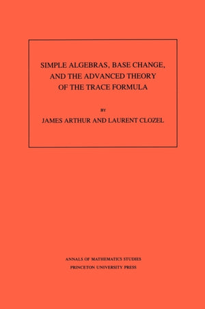 Simple Algebras, Base Change, and the Advanced Theory of the Trace Formula