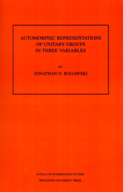 Book cover of: Automorphic Representation of Unitary Groups in Three Variables
