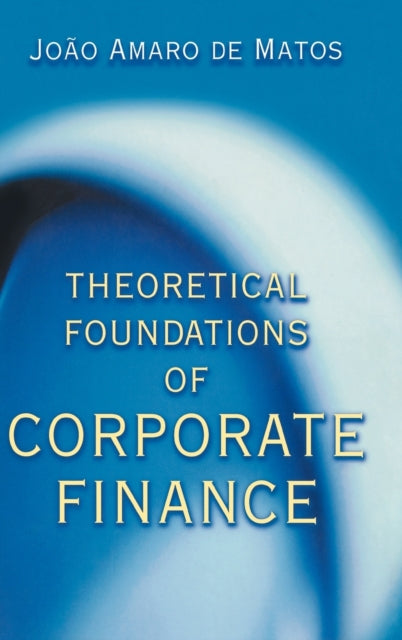 Book cover of: Theoretical Foundations of Corporate Finance. By: Joao Amaro de Matos