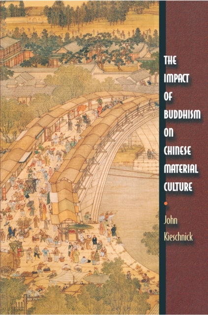Book cover of: Impact of Buddhism on Chinese Material Culture. By: John Kieschnick