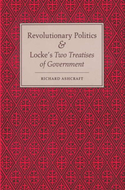 Book cover of: Revolutionary Politics and Locke's Two Treatises of Government