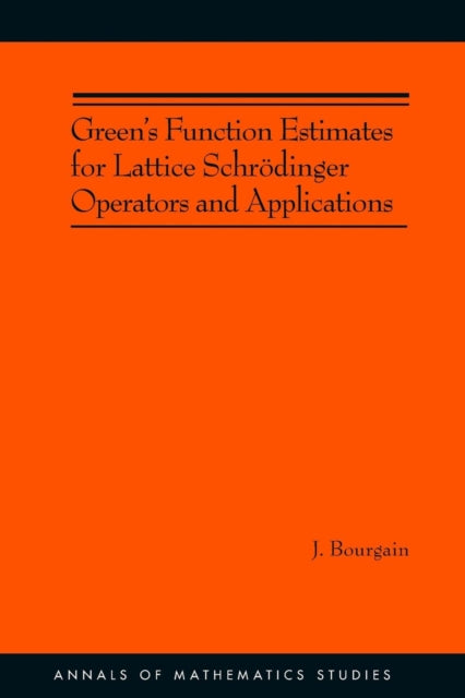 Book cover of: Green's Function Estimates for Lattice Schrodinger Operators and Applications. By: Jean Bourgain