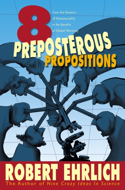 Book cover of: Eight Preposterous Propositions. By: Robert Ehrlich