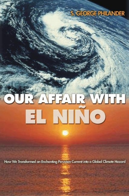 Book cover of: Our Affair with El Nino. By: S. George Philander