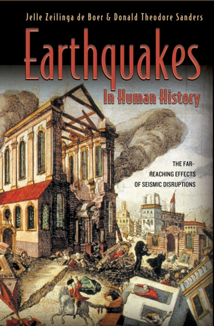 Book cover of: Earthquakes in Human History. By: Jelle Zeilinga de Boer