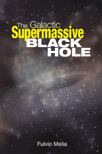 Book cover of: Galactic Supermassive Black Hole. By: Fulvio Melia