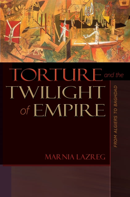 Book cover of: Torture and the Twilight of Empire. By: Marnia Lazreg