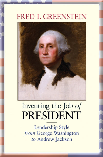 Book cover of: Inventing the Job of President. By: Fred I. Greenstein