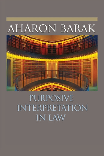 Book cover of: Purposive Interpretation in Law. By: Aharon Barak